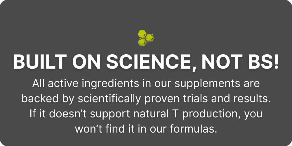 Promotional graphic with the headline "BUILT ON SCIENCE, NOT BS!" emphasizing that all active ingredients in the supplements are backed by scientifically proven trials. It assures customers that only ingredients supporting natural testosterone (T) production are included. Features bold white text on a dark background with a yellow DNA Hormonal Health Logo Icon.
